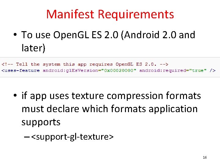 Manifest Requirements • To use Open. GL ES 2. 0 (Android 2. 0 and