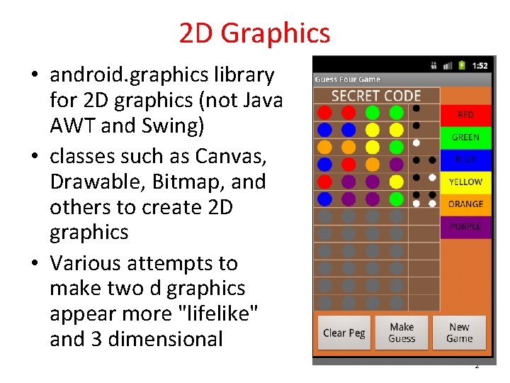 2 D Graphics • android. graphics library for 2 D graphics (not Java AWT