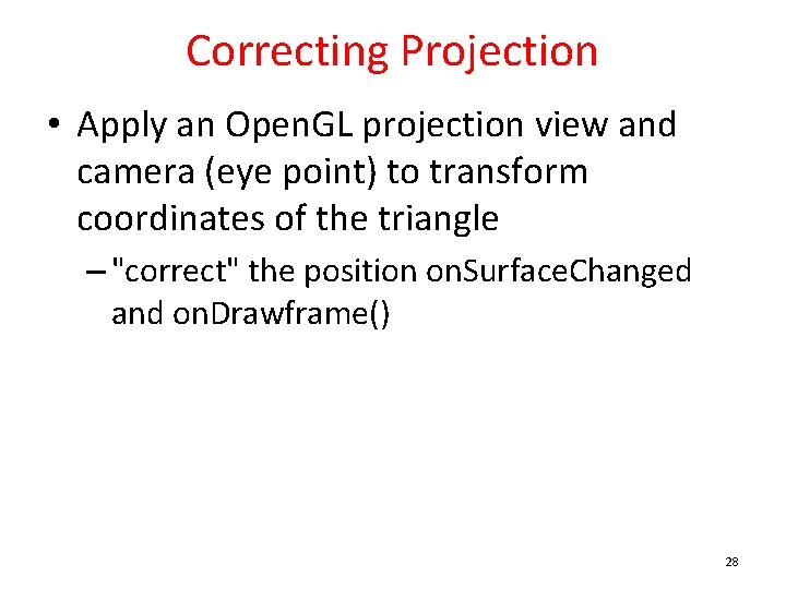 Correcting Projection • Apply an Open. GL projection view and camera (eye point) to