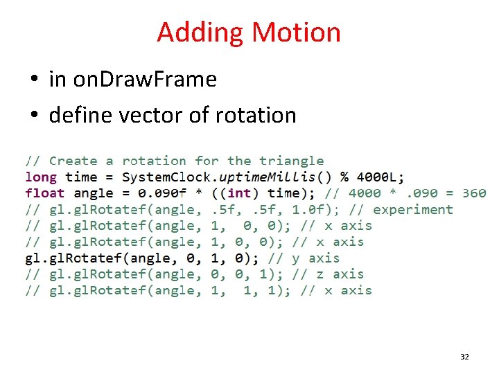 Adding Motion • in on. Draw. Frame • define vector of rotation 32 