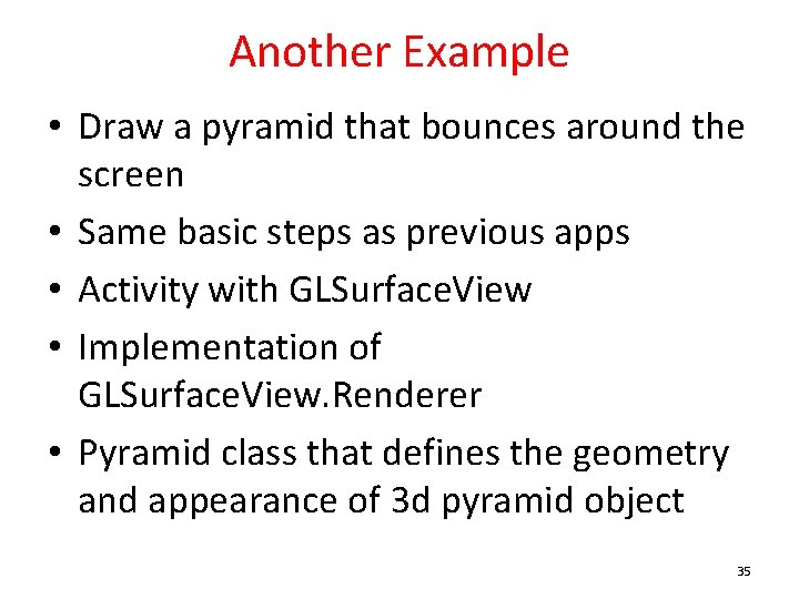Another Example • Draw a pyramid that bounces around the screen • Same basic