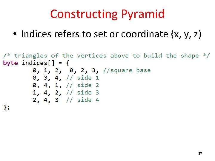 Constructing Pyramid • Indices refers to set or coordinate (x, y, z) 37 