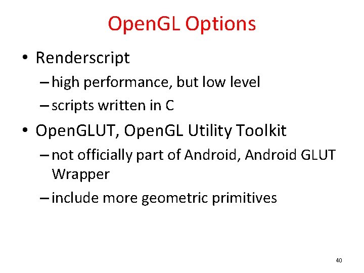 Open. GL Options • Renderscript – high performance, but low level – scripts written