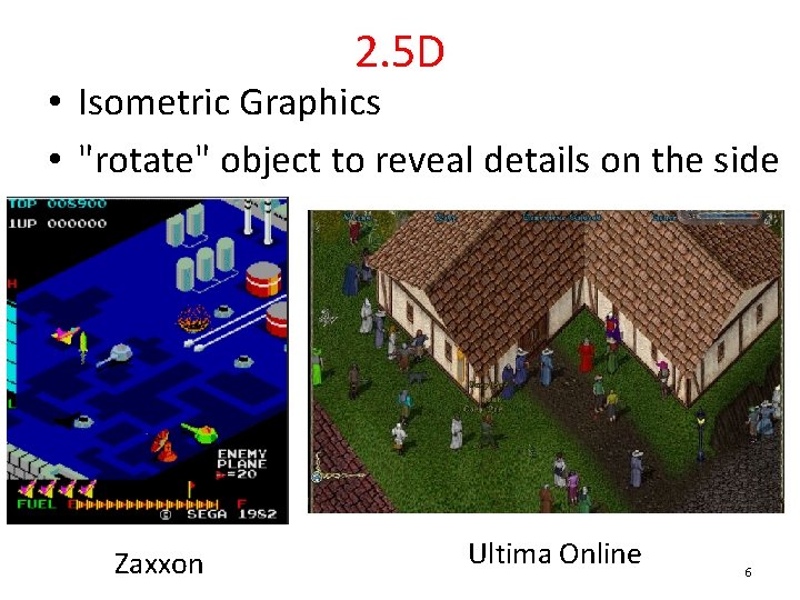 2. 5 D • Isometric Graphics • "rotate" object to reveal details on the
