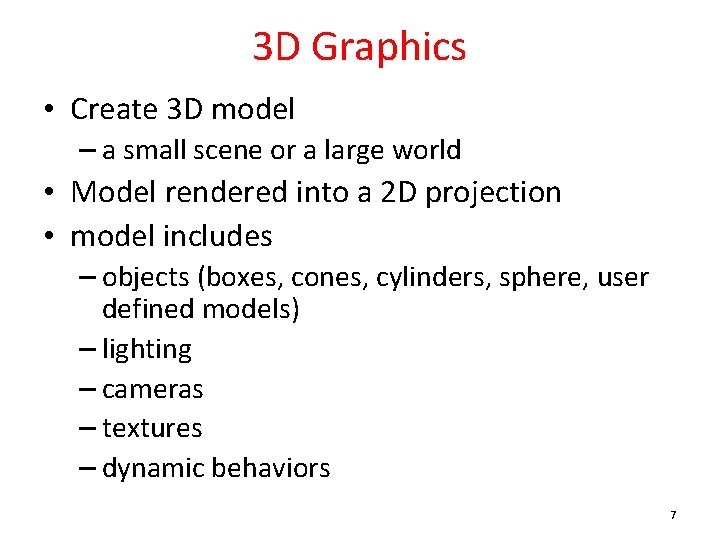 3 D Graphics • Create 3 D model – a small scene or a