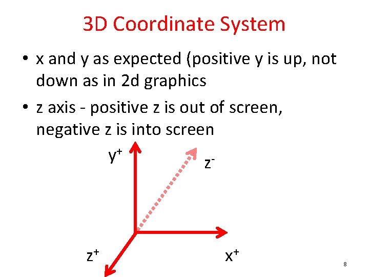 3 D Coordinate System • x and y as expected (positive y is up,