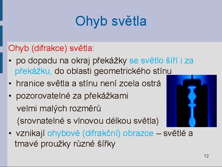 Ohyb světla Ohyb (difrakce) světla: • po dopadu na okraj překážky se světlo šíří