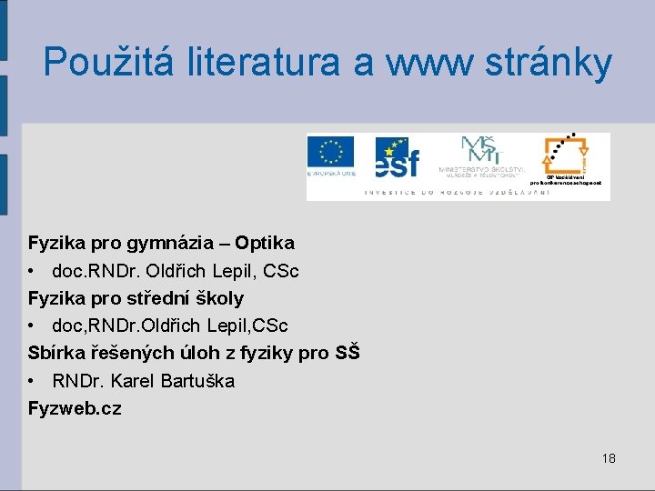 Použitá literatura a www stránky Fyzika pro gymnázia – Optika • doc. RNDr. Oldřich