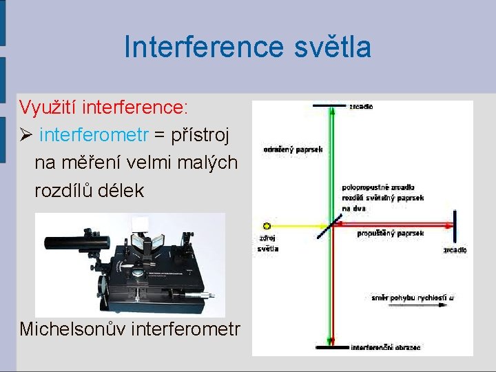 Interference světla Využití interference: Ø interferometr = přístroj na měření velmi malých rozdílů délek