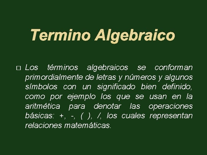 Termino Algebraico � Los términos algebraicos se conforman primordialmente de letras y números y