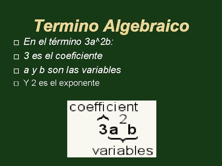 Termino Algebraico � En el término 3 a^2 b: 3 es el coeficiente a
