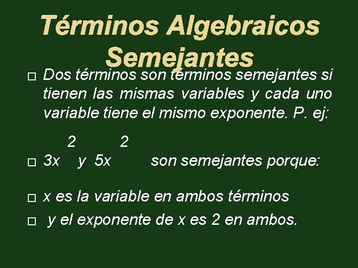 � Términos Algebraicos Semejantes Dos términos son términos semejantes si tienen las mismas variables