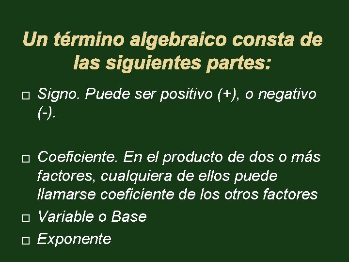 Un término algebraico consta de las siguientes partes: � � Signo. Puede ser positivo