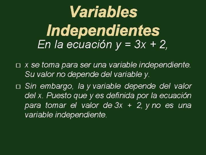 Variables Independientes En la ecuación y = 3 x + 2, � � x