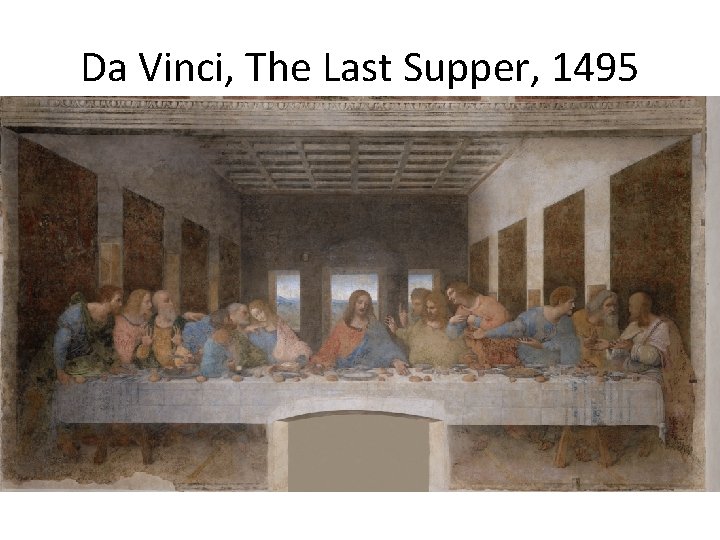 Da Vinci, The Last Supper, 1495 