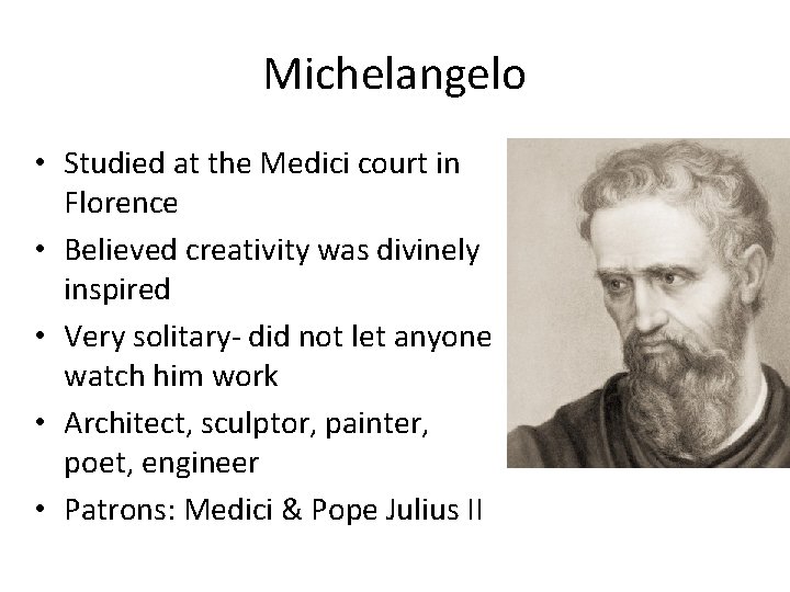 Michelangelo • Studied at the Medici court in Florence • Believed creativity was divinely