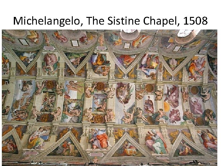 Michelangelo, The Sistine Chapel, 1508 