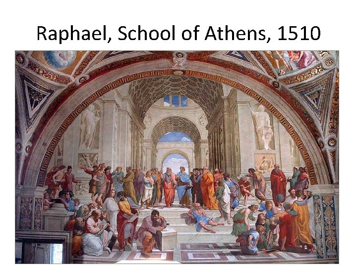 Raphael, School of Athens, 1510 