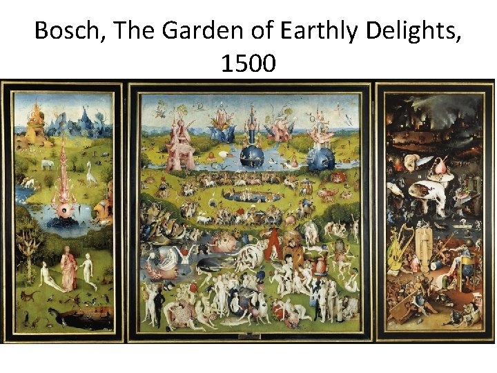 Bosch, The Garden of Earthly Delights, 1500 