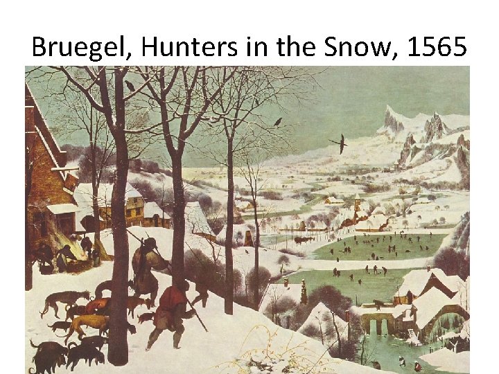 Bruegel, Hunters in the Snow, 1565 