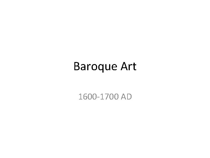 Baroque Art 1600 -1700 AD 