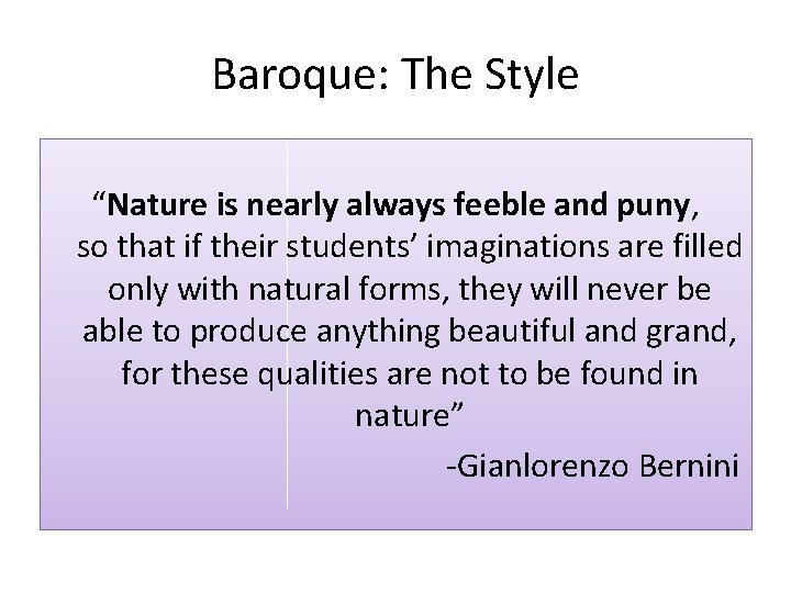 Baroque: The Style “Nature is nearly always feeble and puny, so that if their
