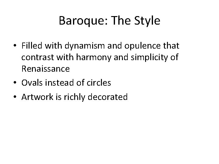 Baroque: The Style • Filled with dynamism and opulence that contrast with harmony and