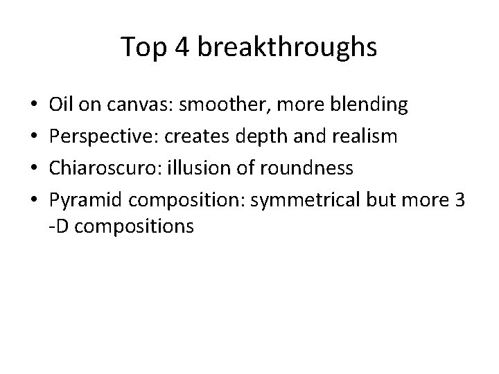 Top 4 breakthroughs • • Oil on canvas: smoother, more blending Perspective: creates depth