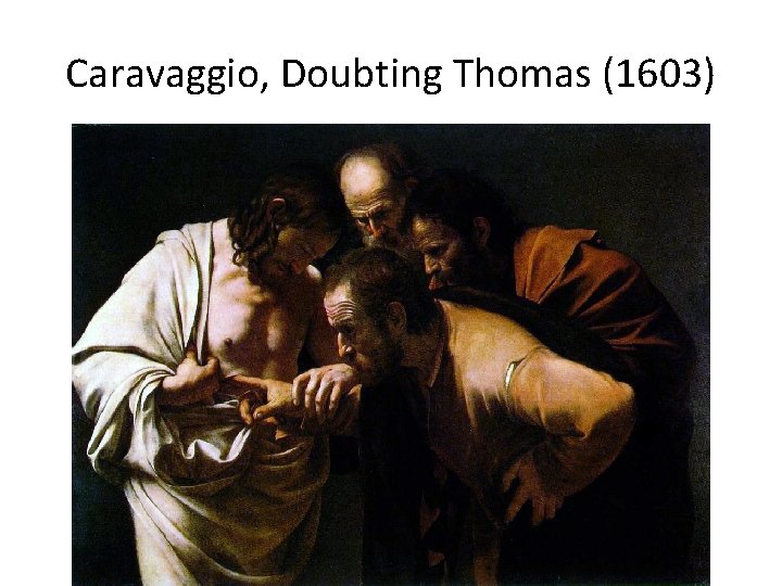 Caravaggio, Doubting Thomas (1603) 
