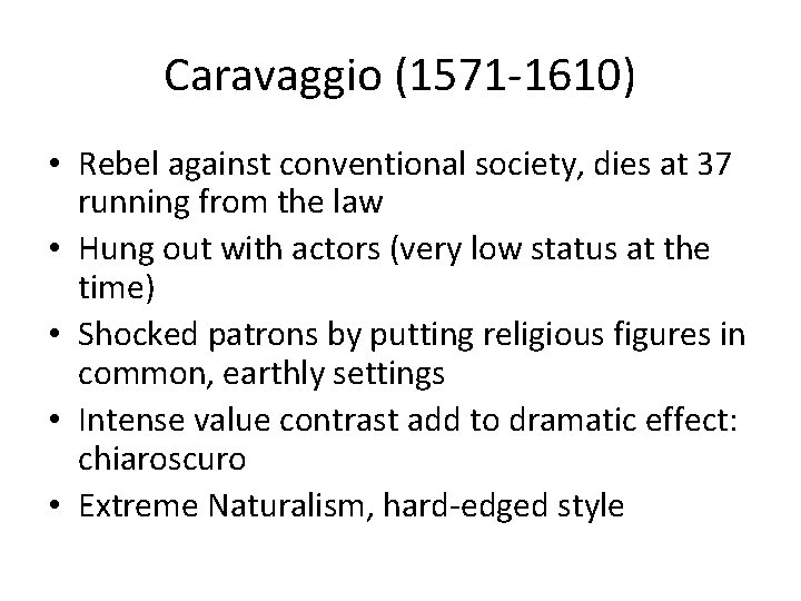 Caravaggio (1571 -1610) • Rebel against conventional society, dies at 37 running from the