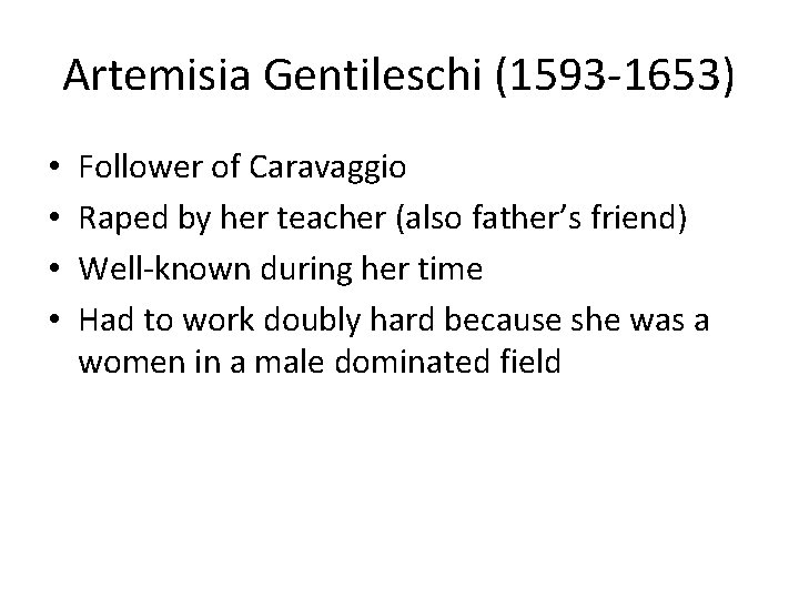 Artemisia Gentileschi (1593 -1653) • • Follower of Caravaggio Raped by her teacher (also