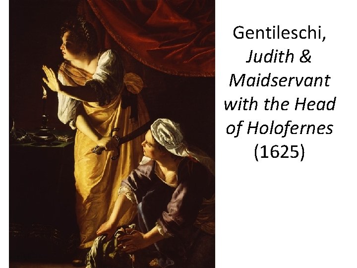 Gentileschi, Judith & Maidservant with the Head of Holofernes (1625) 