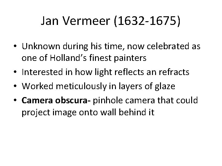 Jan Vermeer (1632 -1675) • Unknown during his time, now celebrated as one of