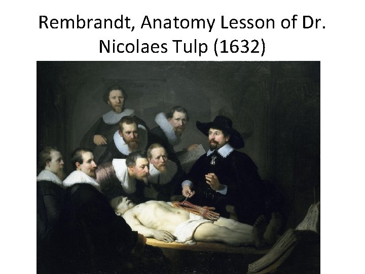 Rembrandt, Anatomy Lesson of Dr. Nicolaes Tulp (1632) 