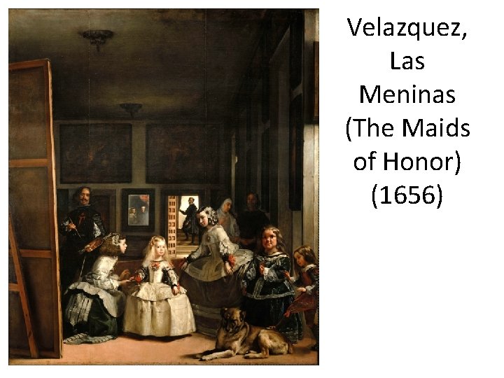Velazquez, Las Meninas (The Maids of Honor) (1656) 