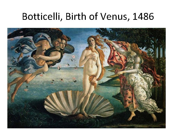Botticelli, Birth of Venus, 1486 