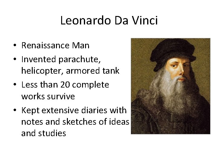 Leonardo Da Vinci • Renaissance Man • Invented parachute, helicopter, armored tank • Less