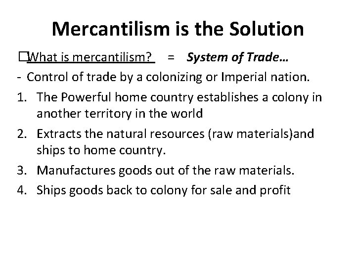 Mercantilism is the Solution �What is mercantilism? = System of Trade… - Control of