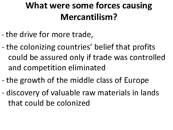 What were some forces causing Mercantilism? - the drive for more trade, - the