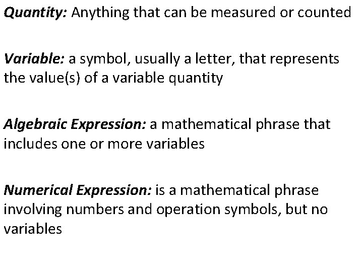 Quantity: Anything that can be measured or counted Variable: a symbol, usually a letter,