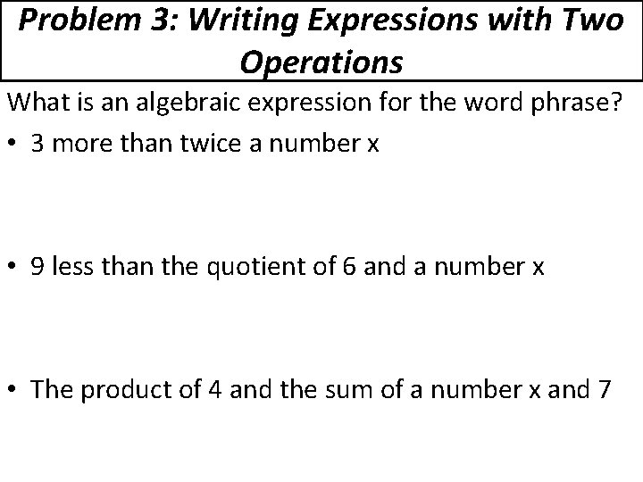 Problem 3: Writing Expressions with Two Operations What is an algebraic expression for the