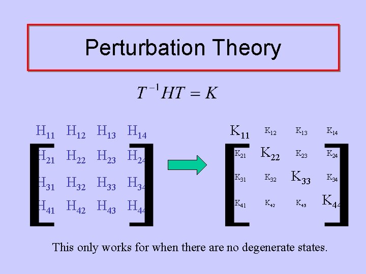 Perturbation Theory H 11 H 12 H 13 H 14 K 11 K 12
