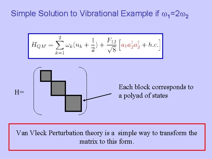Simple Solution to Vibrational Example if w 1=2 w 2 H= Each block corresponds