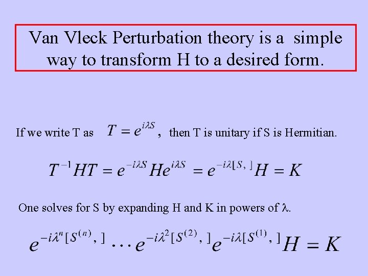 Van Vleck Perturbation theory is a simple way to transform H to a desired