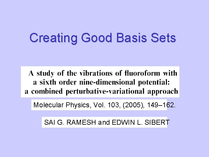 Creating Good Basis Sets Molecular Physics, Vol. 103, (2005), 149– 162. SAI G. RAMESH