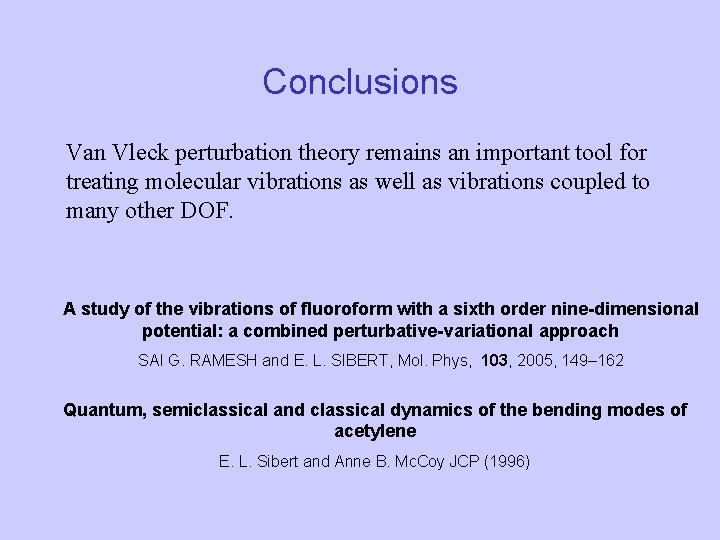 Conclusions Van Vleck perturbation theory remains an important tool for treating molecular vibrations as