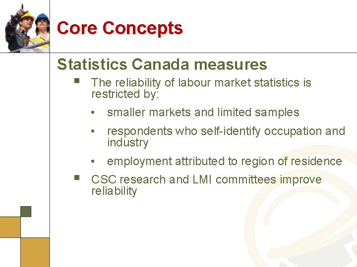 Core Concepts Statistics Canada measures § The reliability of labour market statistics is restricted