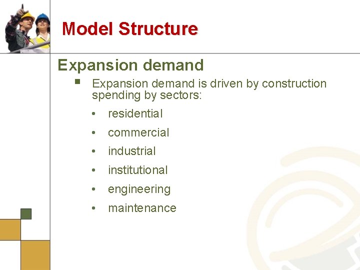 Model Structure Expansion demand § Expansion demand is driven by construction spending by sectors: