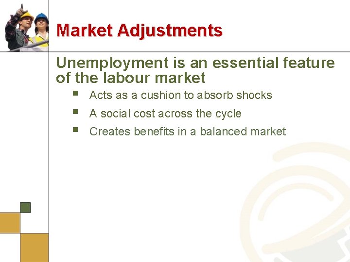 Market Adjustments Unemployment is an essential feature of the labour market § Acts as