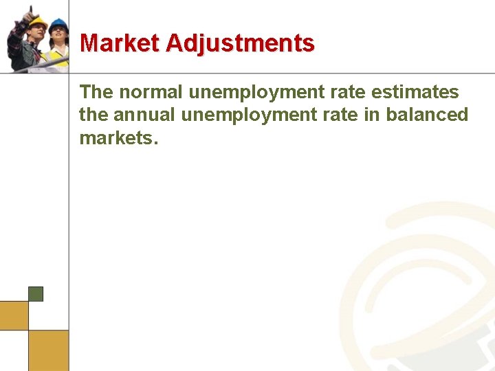 Market Adjustments The normal unemployment rate estimates the annual unemployment rate in balanced markets.